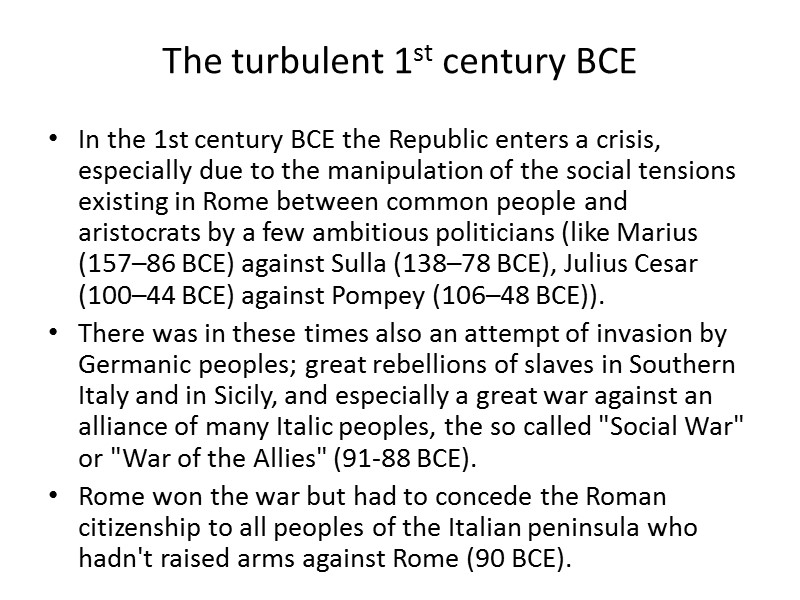 The turbulent 1st century BCE In the 1st century BCE the Republic enters a